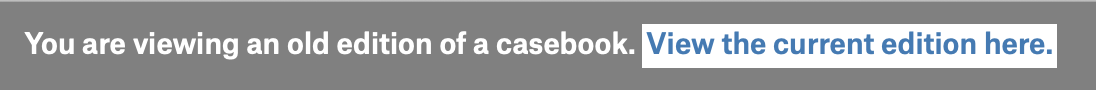 A screenshot of a banner stating: You are viewing an old edition of this casebook. View the current edition here.